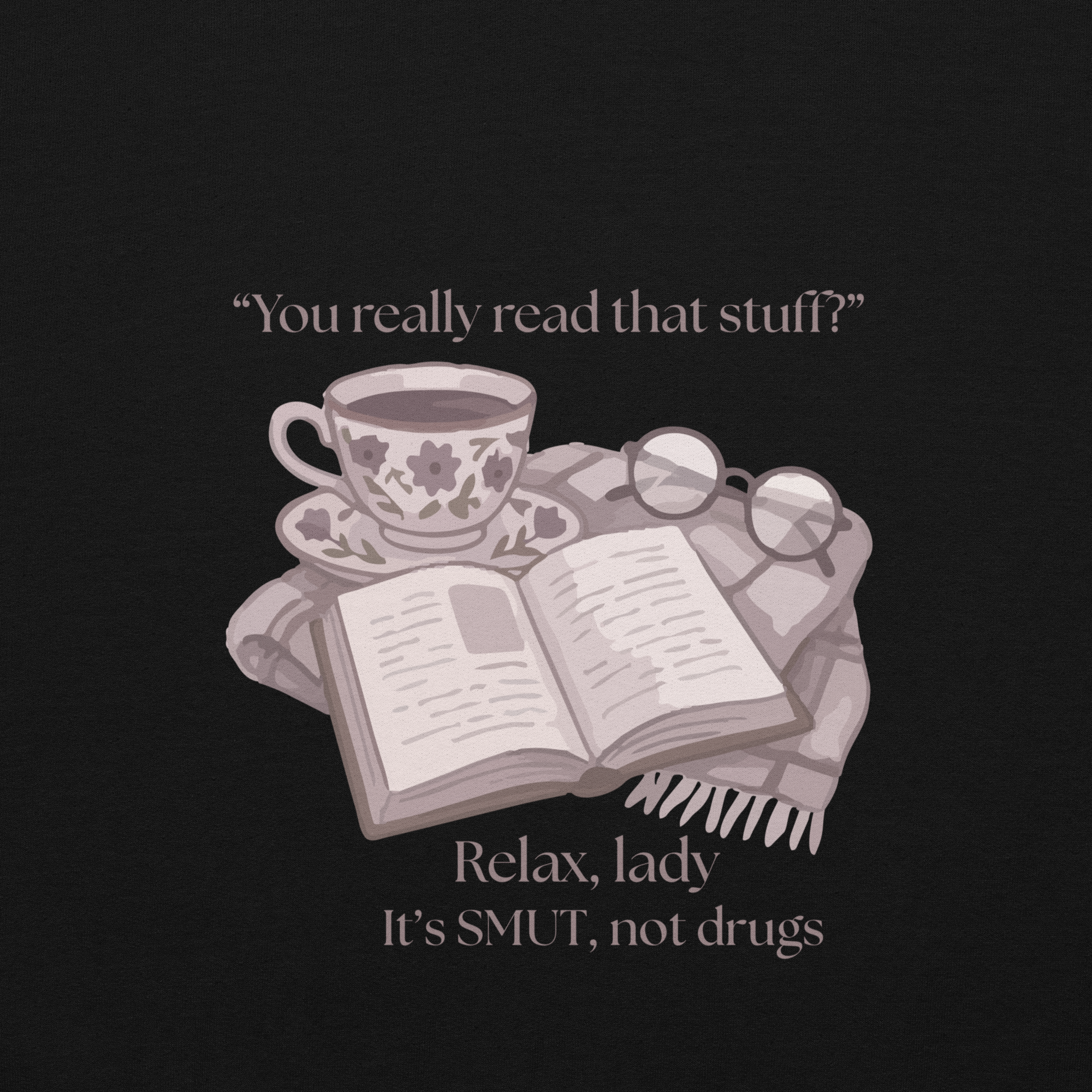 You Really Read That Stuff? Relax, Lady. It's SMUT, Not Drugs Women's T-Shirt | Funny Romance Reader Tee | Gildan 64000L